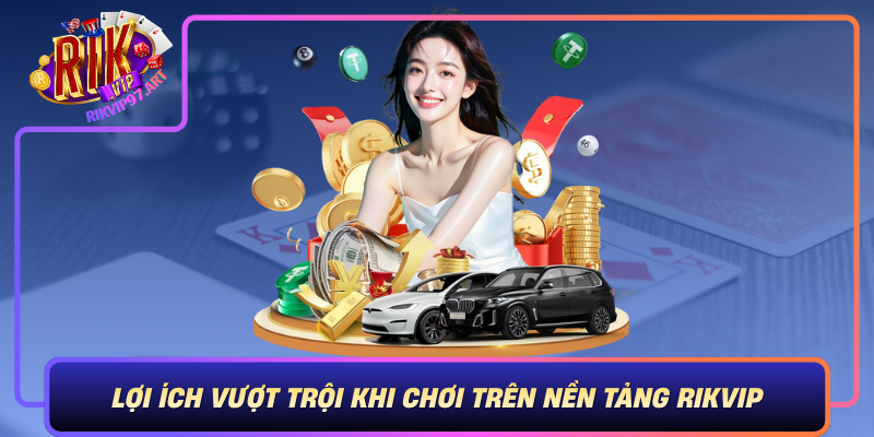 Lợi Ích Vượt Trội Khi Chơi Trên Nền Tảng Rikvip Loi Ich Vuot Troi Khi Choi Tren Nen Tang Rikvip